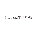 LoveMeToDeath